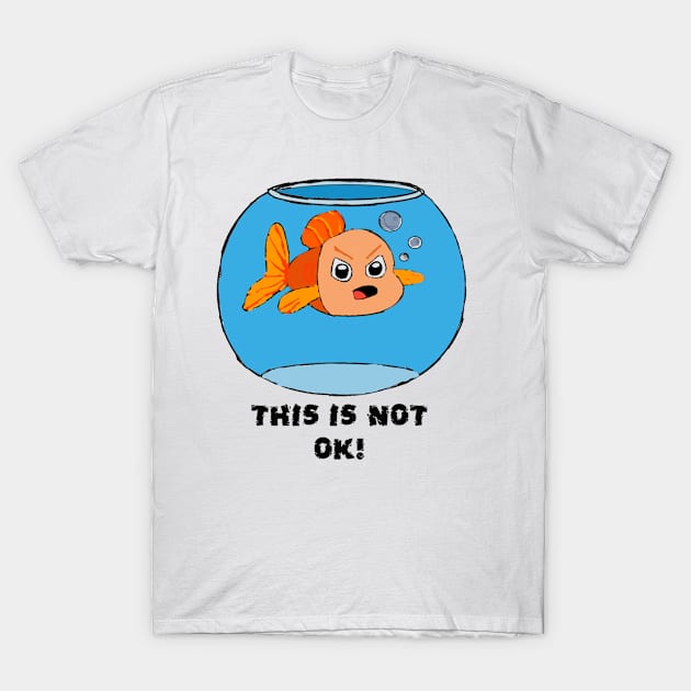 Not Ok With This T-Shirt by Bladedwolf